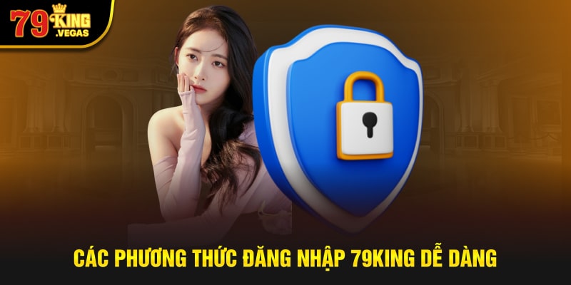 Các phương thức đăng nhập 79KING dễ dàng Các phương thức đăng nhập 79KING dễ dàng
