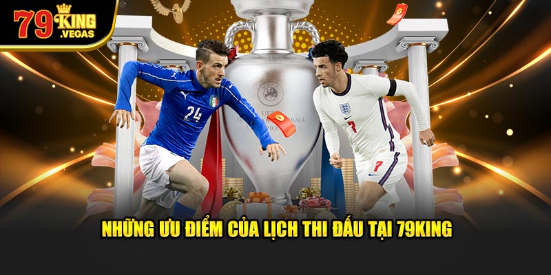 Những ưu điểm của lịch thi đấu bóng đá hôm nay tại 79KING Những ưu điểm của lịch thi đấu bóng đá hôm nay tại 79KING
